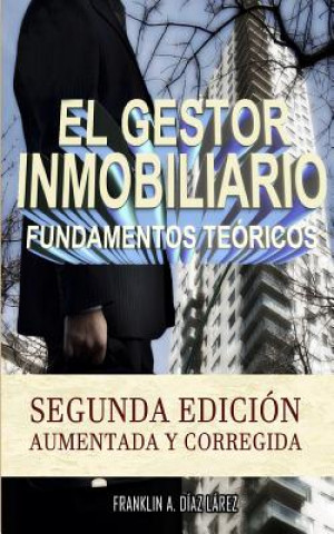 El Gestor Inmobiliario - Fundamentos teóricos.: Segunda edición aumentada y corregida