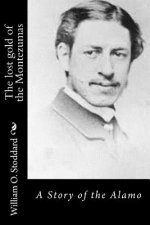 The lost gold of the Montezumas: A Story of the Alamo