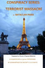 Conspiracy Series: Terrorist Massacre at Bataclan Paris in Russian Language: And Sociology of the Terror Cell Exact Details & Accounts Su