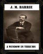 A Window in Thrums (1889), by J. M. Barrie (classics)
