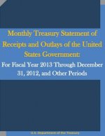 Monthly Treasury Statement of Receipts and Outlays of the United States Government: For Fiscal Year 2013 Through December 31, 2012, and Other Periods