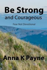 Be Strong and Courageous