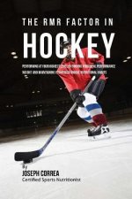 The RMR Factor in Hockey: Performing At Your Highest Level by Finding Your Ideal Performance Weight and Maintaining It through Unique Nutritiona