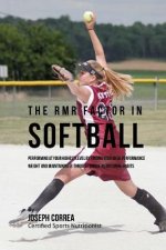 The RMR Factor in Softball: Performing At Your Highest Level by Finding Your Ideal Performance Weight and Maintaining It through Unique Nutritiona