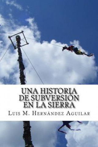 Una Historia de Subversión en la Sierra: Sobre la lucha de la Organización Independiente Totonaca