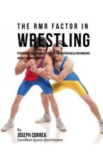 The RMR Factor in Wrestling: Performing At Your Highest Level by Finding Your Ideal Performance Weight and Maintaining It