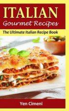 Italian Gourmet Recipes: The Ultimate Italian Recipe Book