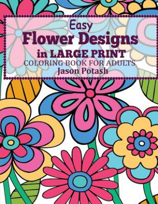 Easy Flowers Designs in Large Print: Coloring Book For Adults