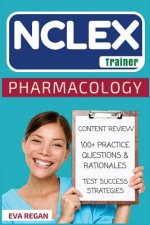 NCLEX: Pharmacology: The NCLEX Trainer: Content Review, 100+ Specific Practice Questions & Rationales, and Strategies for Tes