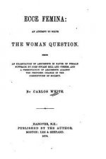 Ecce Femina, An Attempt to Solve the Woman Question