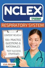 NCLEX: Respiratory System: The NCLEX Trainer: Content Review, 100+ Specific Practice Questions & Rationales, and Strategies f