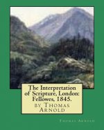 The Interpretation of Scripture, London: Fellowes, 1845. by Thomas Arnold