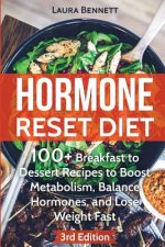 Hormone Reset Diet: 60+ Breakfast to Dessert Recipes to Boost Metabolism, Balance Hormones, and Lose Weight Fast