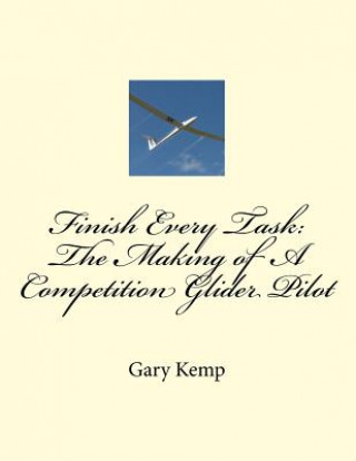 Finish Every Task: The Making of A Competition Glider Pilot