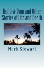Build-A-Bum and Other Stories of Life and Death
