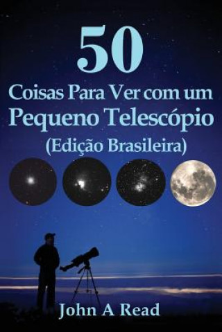 50 Coisas Para Ver com um Pequeno Telescópio (Ediç?o Brasileira)