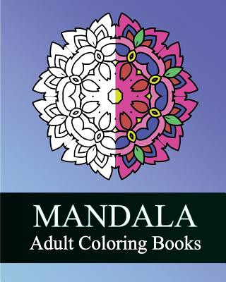 Mandala Adult Coloring Books: 50 Designs Drawing, Coloring Books for Grown-Ups, Stress Relieving Patterns, Coloring For Relax, Making Meditation
