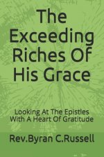 The Exceeding Riches Of His Grace: Looking At The Epistles With A Heart Of Gratitude