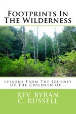 Footprints In The Wilderness: Lessons From The Journey Of The Children Of...
