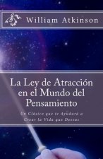 La Ley de Atracción en el Mundo del Pensamiento: Un Clásico que le Ayudará a Crear la Vida que Desea