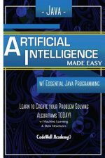 Java Artificial Intelligence: Made Easy, w/ Java Programming; Learn to Create your * Problem Solving * Algorithms! TODAY! w/ Machine Learning & Data