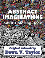 Abstract Imaginations: Adult Coloring Book - Original Artwork By Dawn V. Taylor