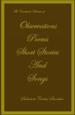 The Combined Volumes of Observations, Poems, Short Stories and Songs
