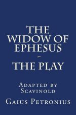 The Widow of Ephesus: The Play