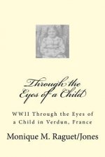 WWII Through the Eyes of a Child: WWII Through the Eyes of a Child in Verdun, France