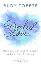 Wrecked by Love: Abundant Living Through the Heart of Sonship