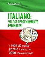 Italiano: Veloce Apprendimento Per Inglesi: Il 1000 pi? usato parole italiane con 3.000 esempi di frase