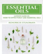 Essential Oils For Minor Ailments: How To Effectively Use Essential Oils