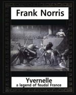 Yvernelle: a legend of feudal France(1892), by Frank Norris