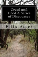 Creed and Deed A Series of Discourses
