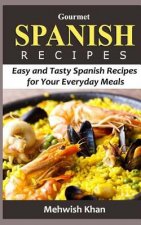 Gourmet Spanish Recipes: Easy and Tasty Spanish Recipes for Your Everyday Meals