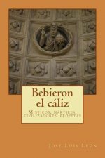 Bebieron el cáliz: Místicos y mártires, civilizadores y profetas