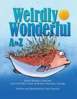 Weirdly Wonderful A to Z: Exotic, Aquatic Creatures from the West Coast of British Columbia, Canada