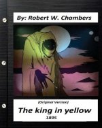 The king in yellow (1895) By: Robert W. Chambers (Original Version)