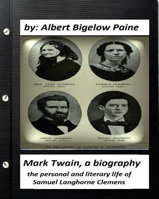 Mark Twain: A Biography, 4 volumes (1912) by Albert Bigelow Paine (ILLUSTRATED): the personal and literary life of Samuel Langhorn