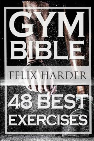 Bodybuilding: Gym Bible: 48 Best Exercises To Add Strength And Muscle (Bodybuilding For Beginners, Weight Training, Bodybuilding Wor