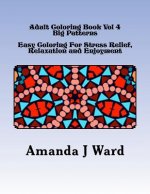 Adult Coloring Book Vol 4: Big Patterns - Easy Coloring For Stress Relief, Relaxation and Enjoyment