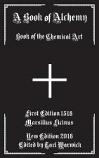A Book of Alchemy: Book of the Chemical Art