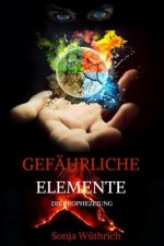 Gefährliche Elemente: Die Prophezeiung
