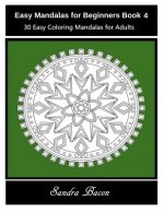 Easy Mandalas For Beginners Book 4: 30 Easy Coloring Mandalas For Adults