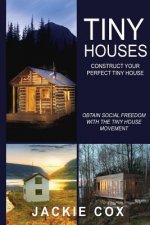 Tiny Houses - Construct Your Perfect Tiny House: Obtain Social Freedom With The Tiny House Movement (The Social Freedom Enlightenment Project
