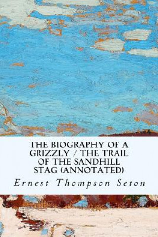 The Biography of a Grizzly / The Trail of the Sandhill Stag (annotated)