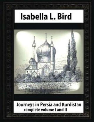 Journeys in Persia and Kurdistan, by Isabella L. Bird complete volume I and II
