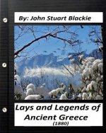 Lays and Legends of Ancient Greece (1880) By John Stuart Blackie