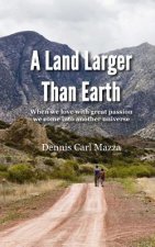 A Land Larger Than Earth: When we love with great passion we come into another universe