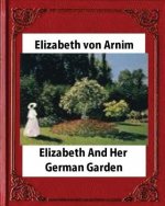 Elizabeth and Her German Garden, by Elizabeth von Arnim (novel)